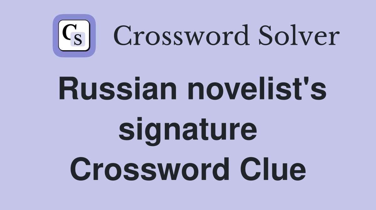 Russian novelist's signature Crossword Clue