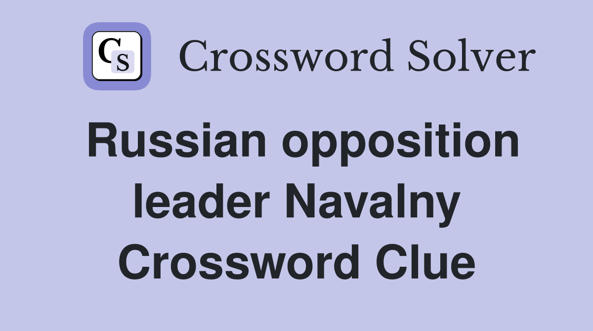 Russian opposition leader Navalny Crossword Clue