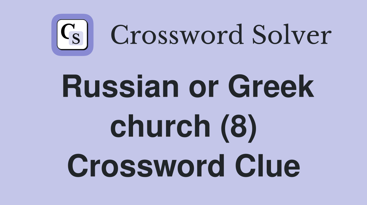 Russian or Greek church (8) Crossword Clue