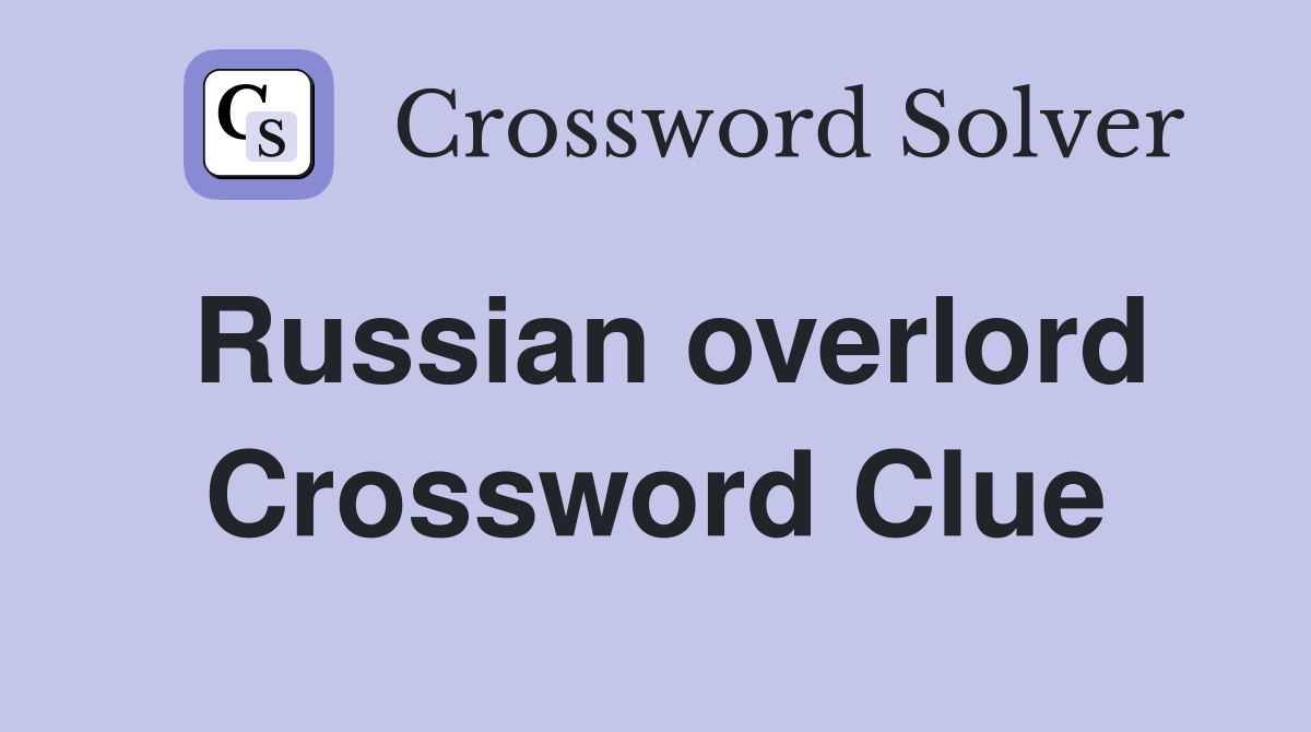 Russian overlord Crossword Clue