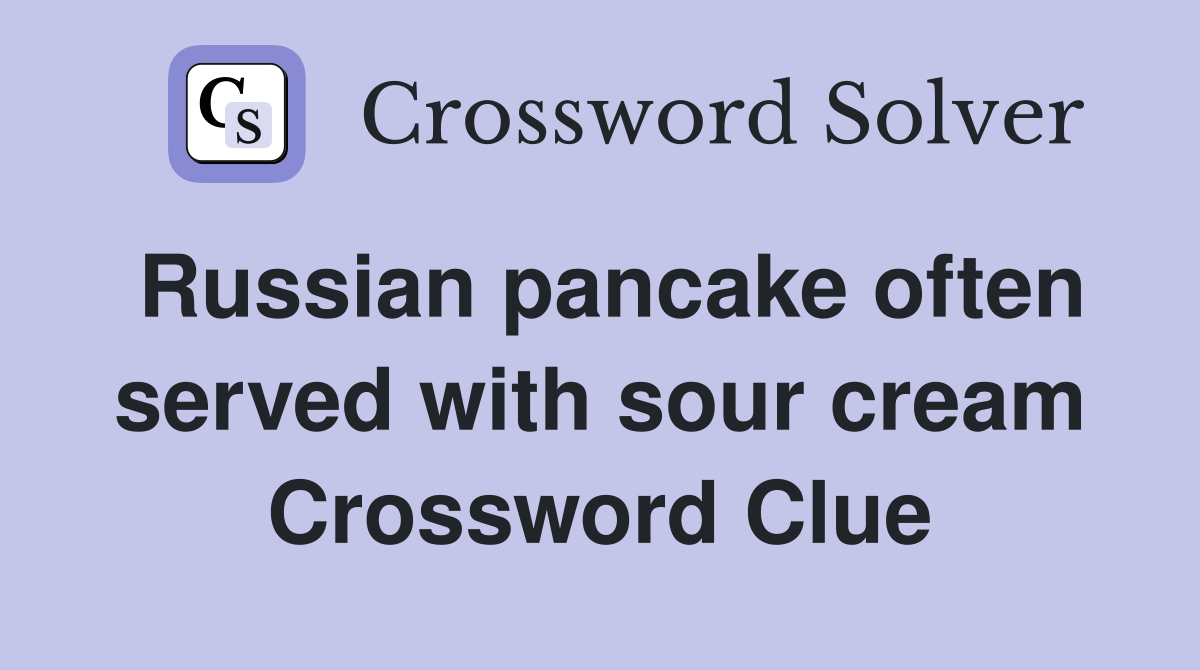 Russian pancake often served with sour cream Crossword Clue