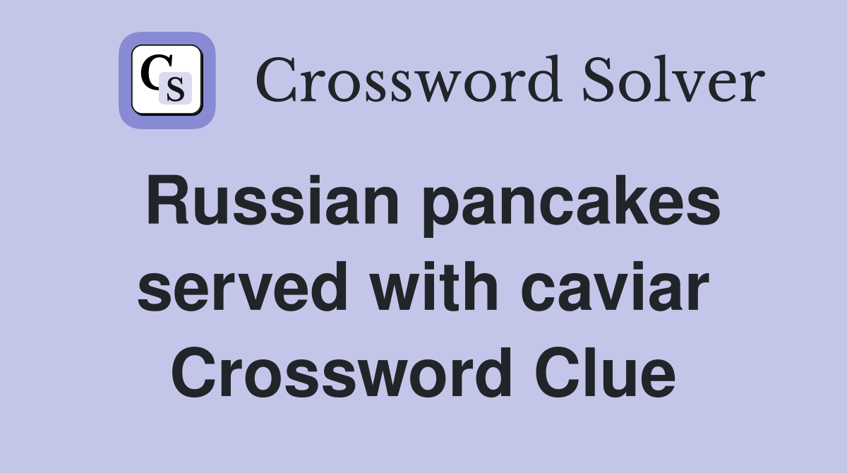 Russian pancakes served with caviar Crossword Clue