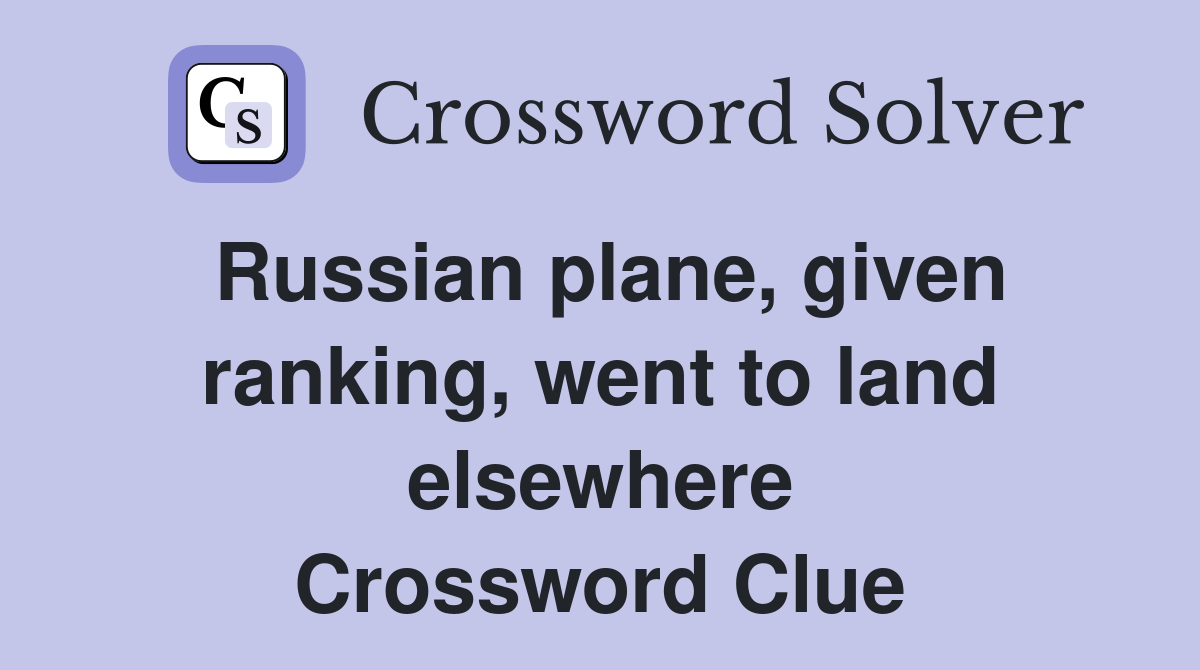 Russian plane, given ranking, went to land elsewhere Crossword Clue