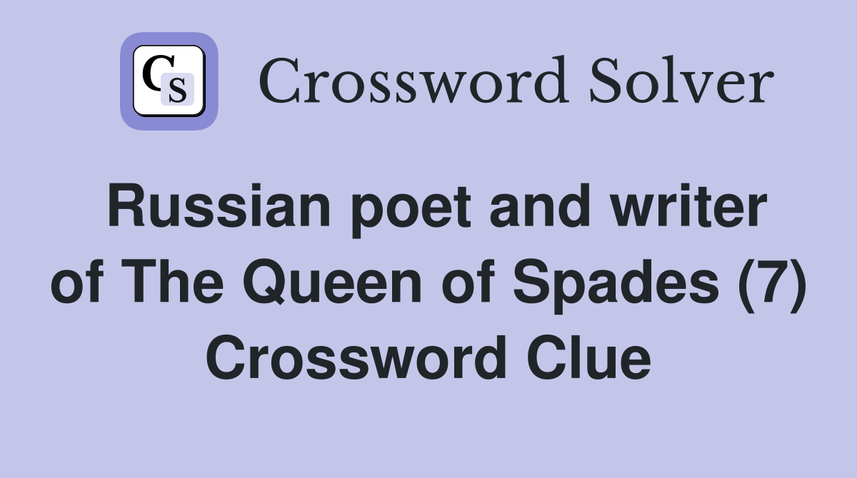 Russian poet and writer of The Queen of Spades (7) Crossword Clue