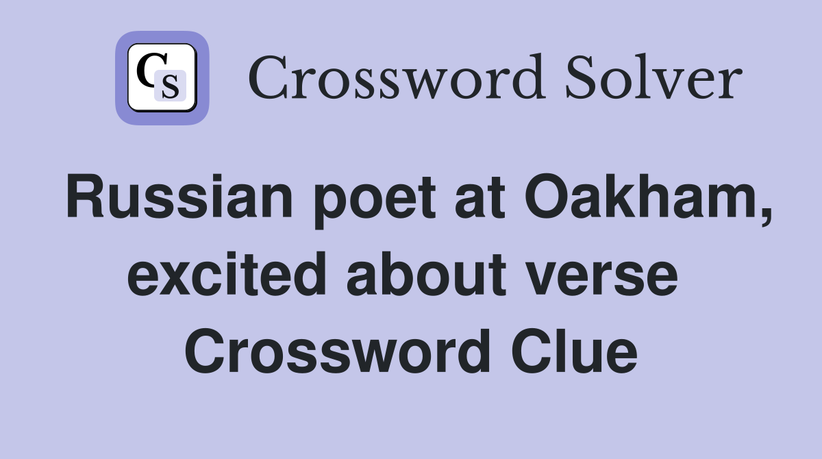 Russian poet at Oakham, excited about verse  Crossword Clue
