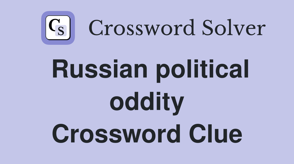 Russian political oddity Crossword Clue