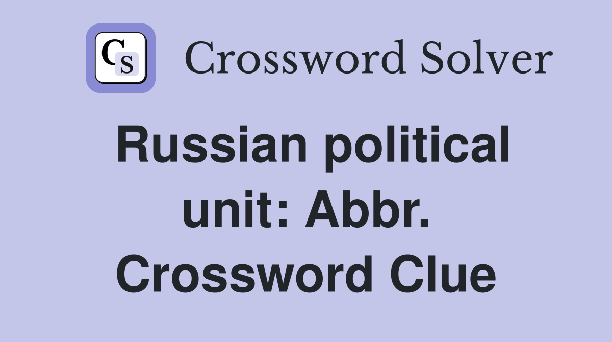 Russian political unit: Abbr. Crossword Clue