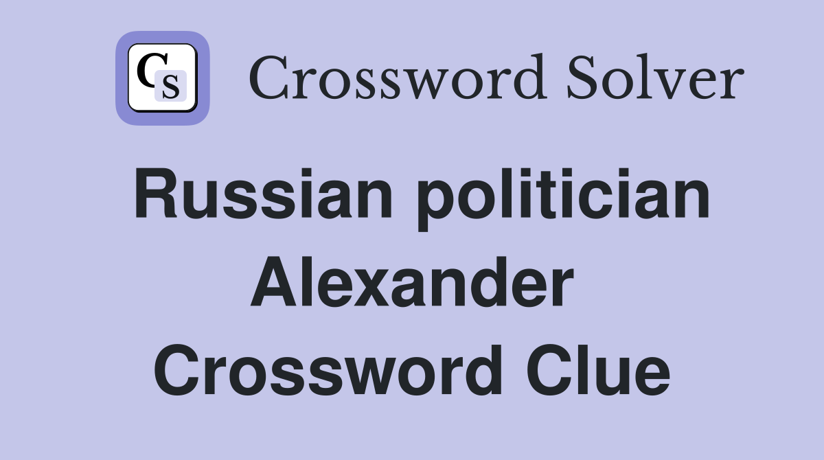 Russian politician Alexander Crossword Clue