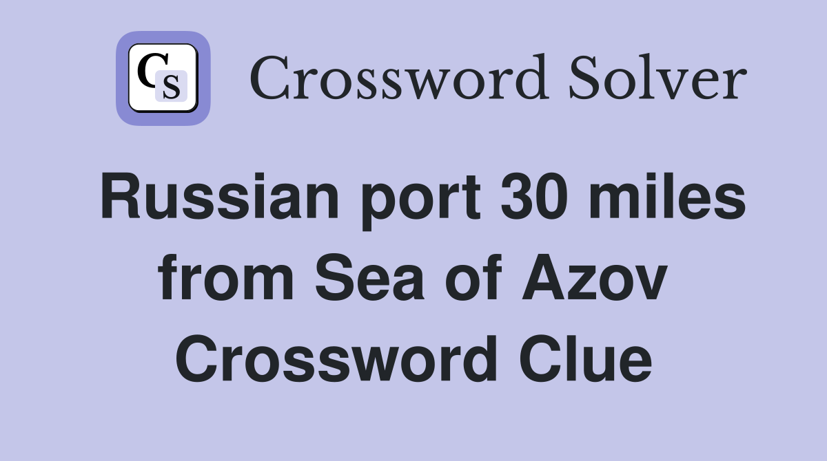 Russian port 30 miles from Sea of Azov Crossword Clue