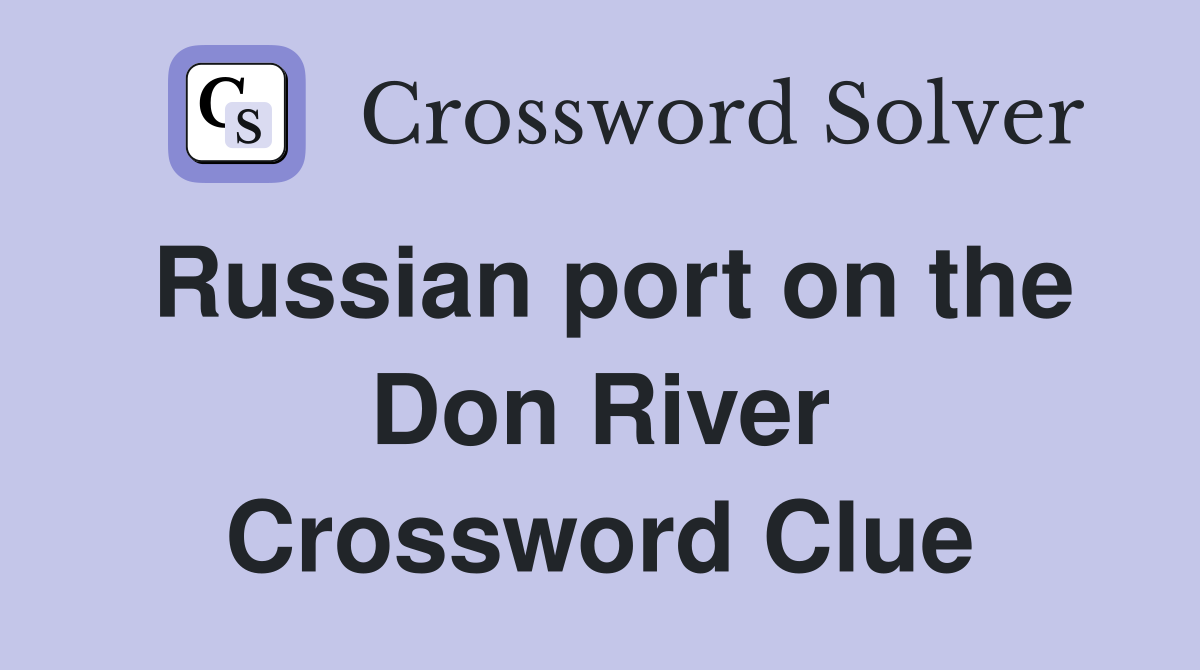 Russian port on the Don River Crossword Clue