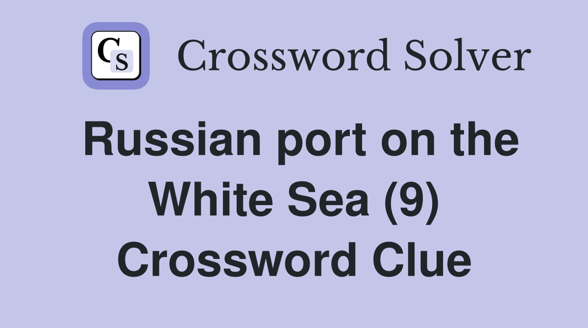 Russian port on the White Sea (9) Crossword Clue