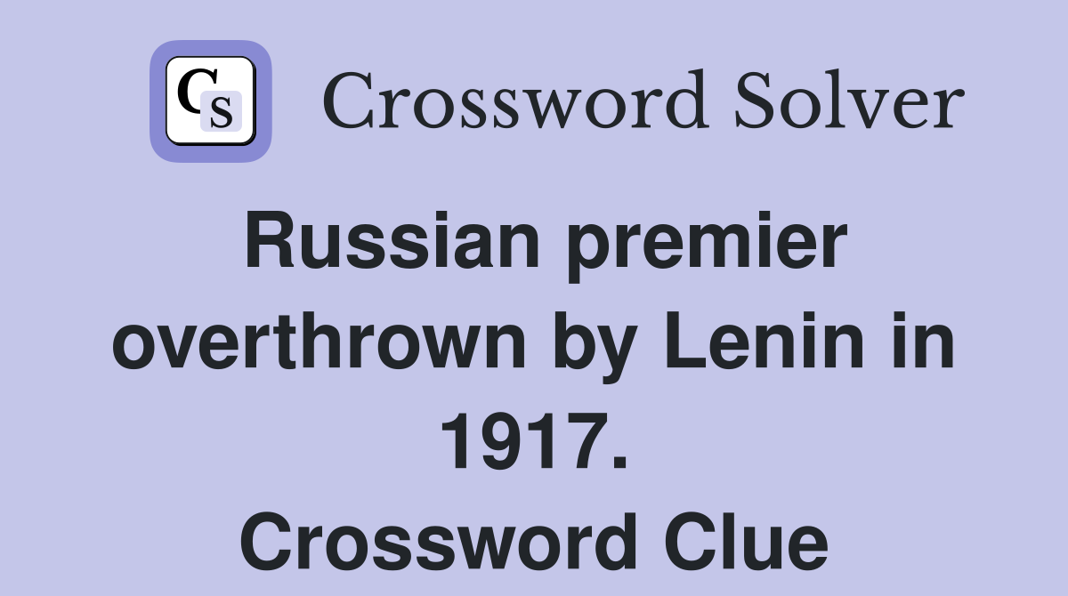 Russian premier overthrown by Lenin in 1917. Crossword Clue