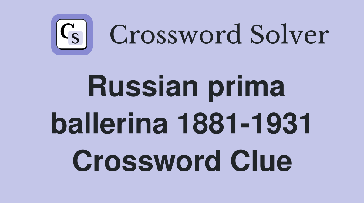 Russian prima ballerina 1881-1931 Crossword Clue