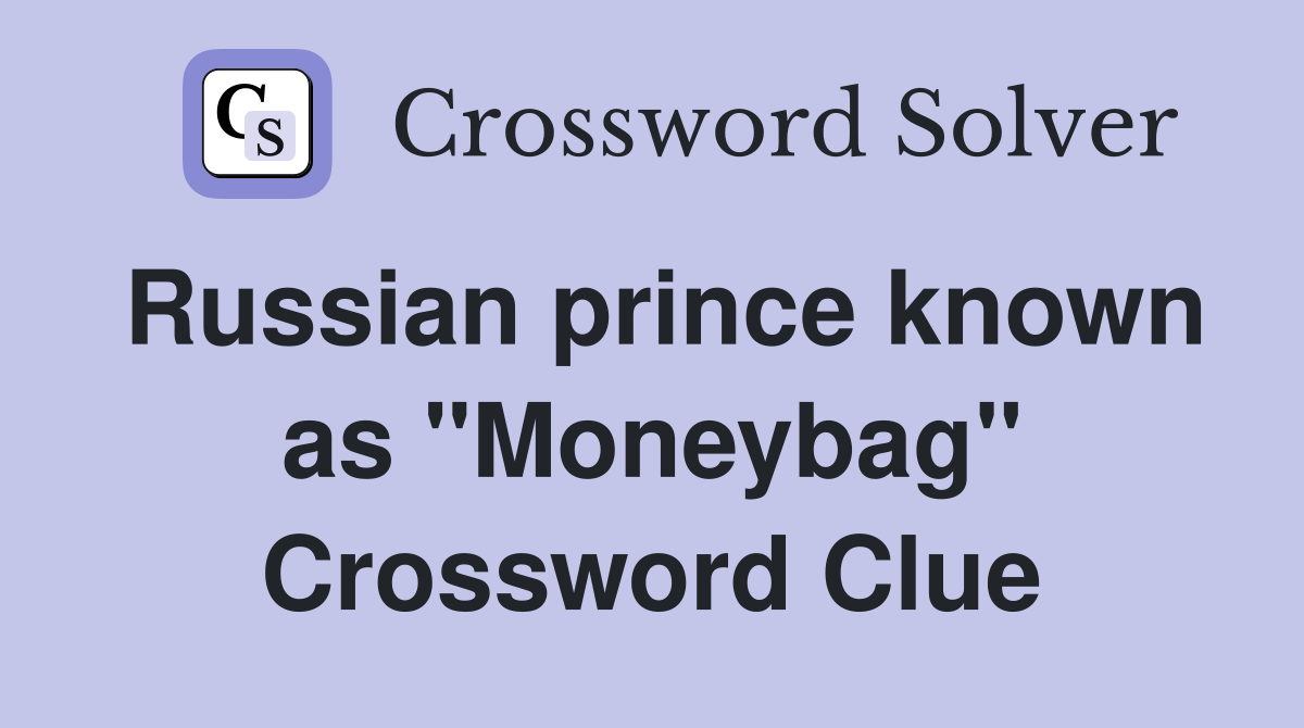 Russian prince known as "Moneybag" Crossword Clue