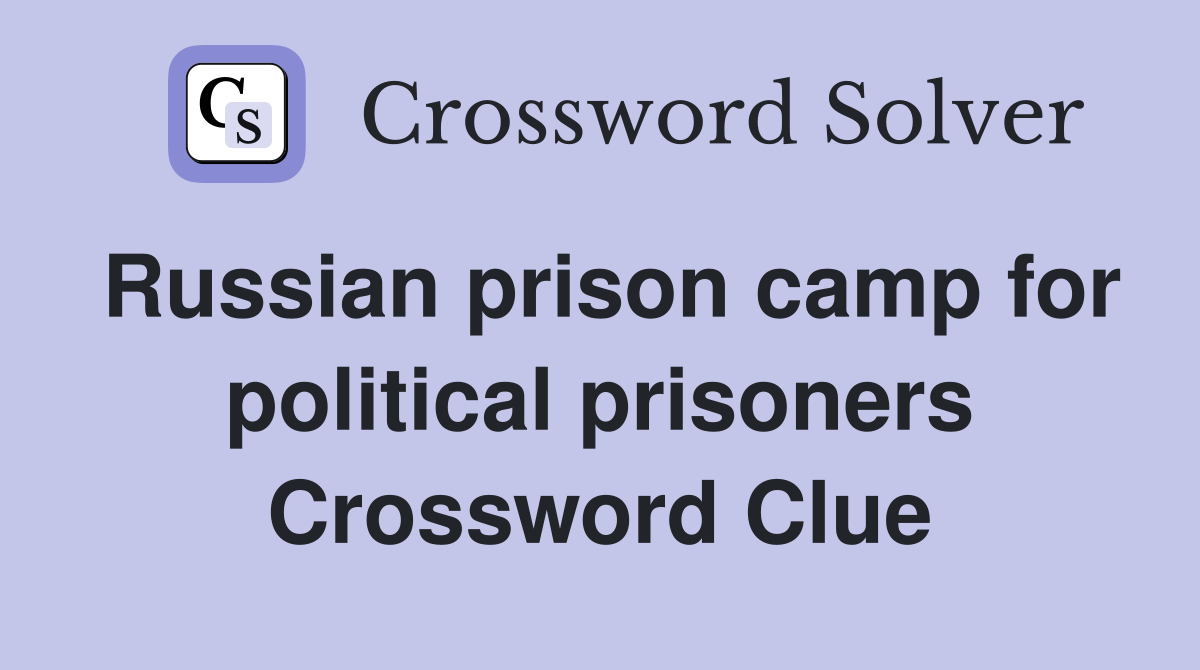 Russian prison camp for political prisoners Crossword Clue
