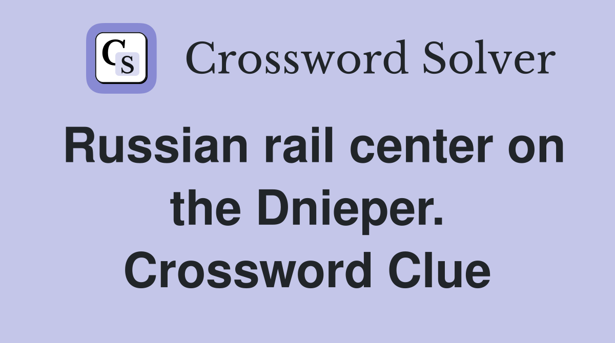 Russian rail center on the Dnieper. Crossword Clue