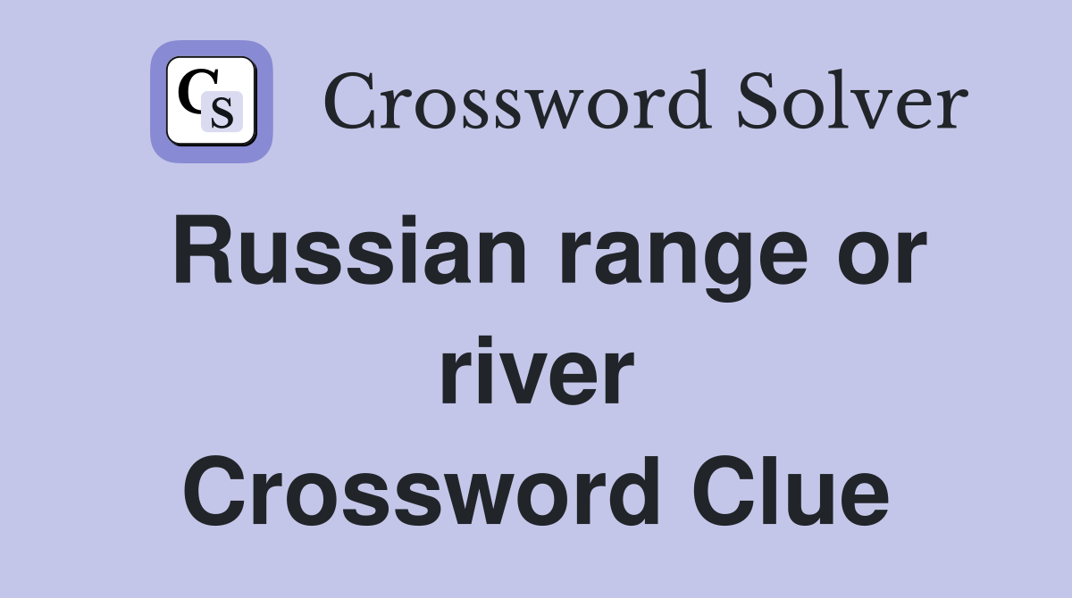 Russian range or river Crossword Clue