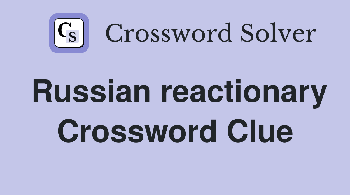 Russian reactionary Crossword Clue
