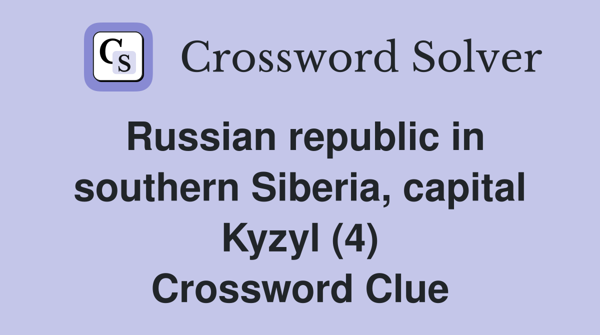 Russian republic in southern Siberia, capital Kyzyl (4) Crossword Clue