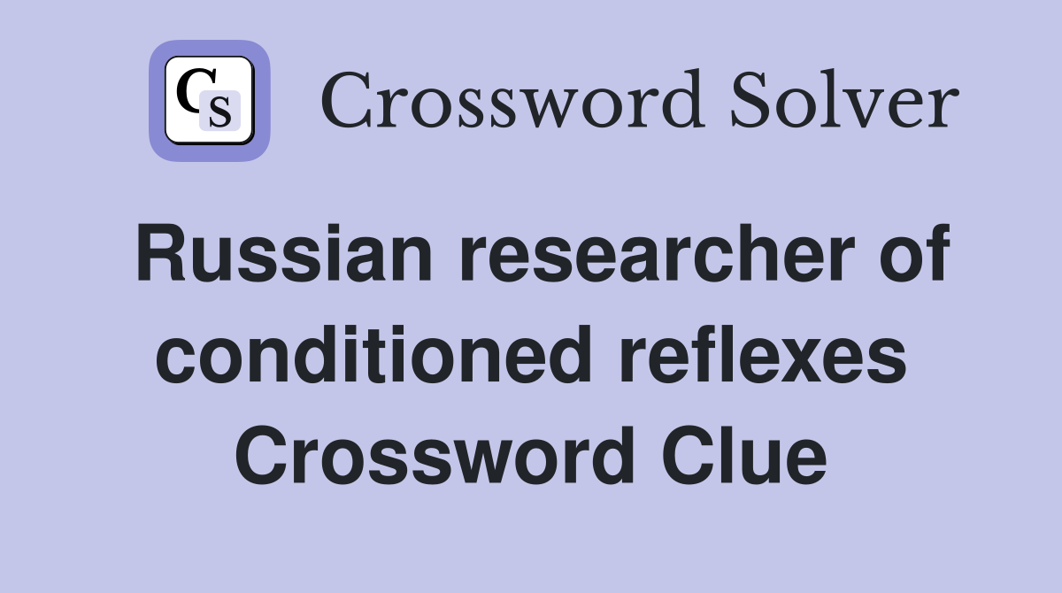 Russian researcher of conditioned reflexes Crossword Clue