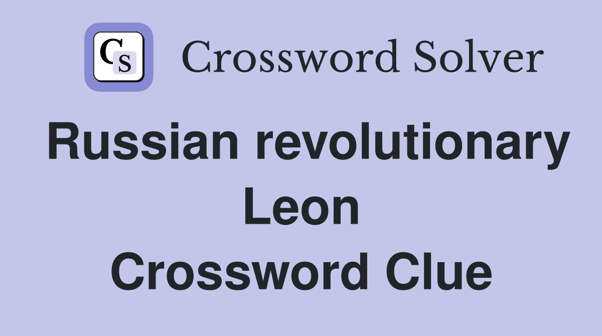 Russian revolutionary Leon Crossword Clue