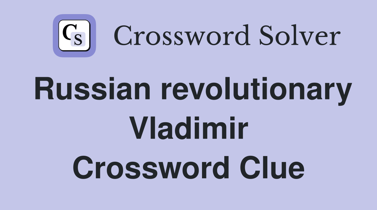 Russian revolutionary Vladimir Crossword Clue