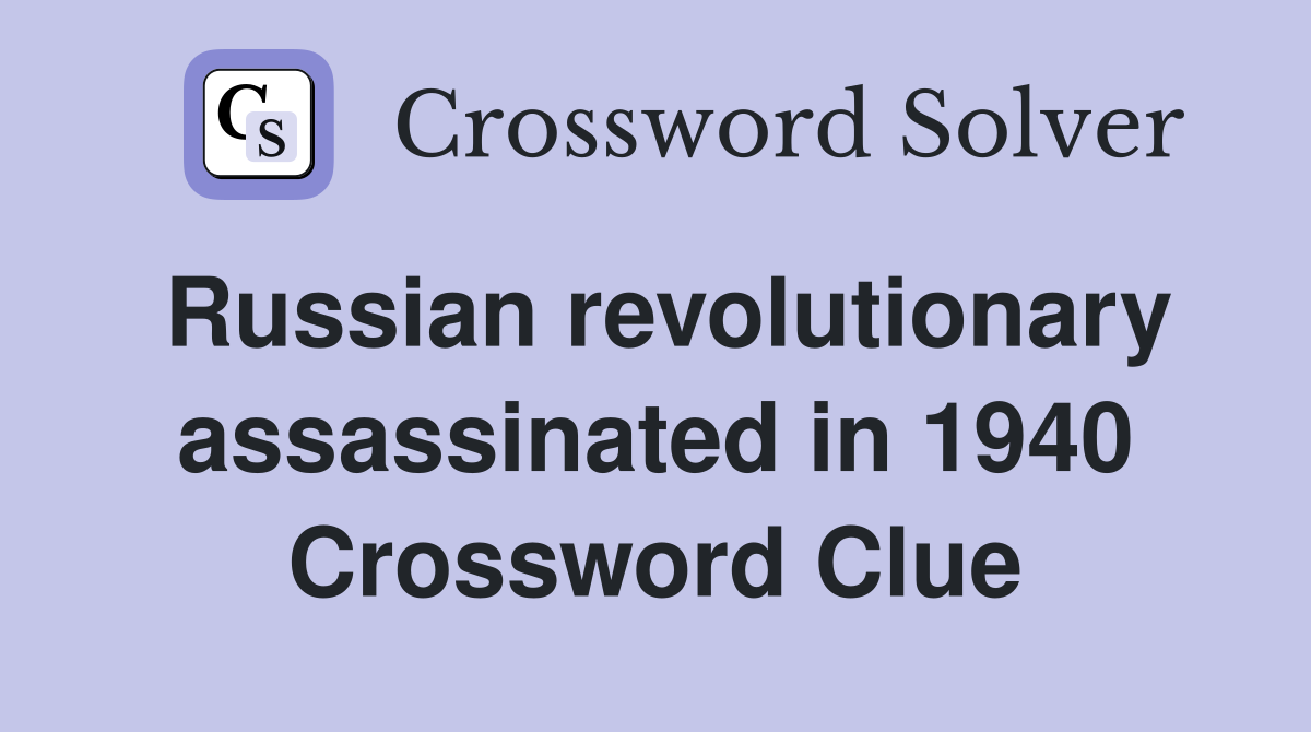 Russian revolutionary assassinated in 1940 Crossword Clue