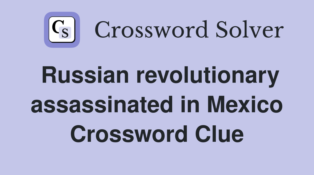 Russian revolutionary assassinated in Mexico Crossword Clue