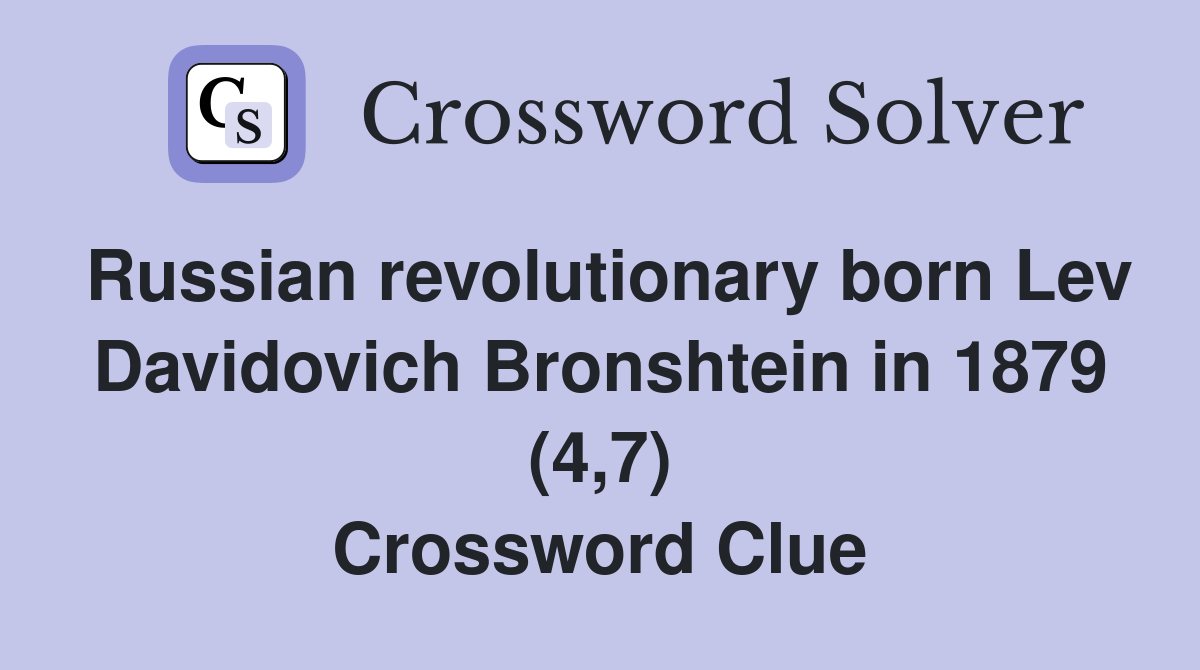 Russian revolutionary born Lev Davidovich Bronshtein in 1879 (4,7) Crossword Clue