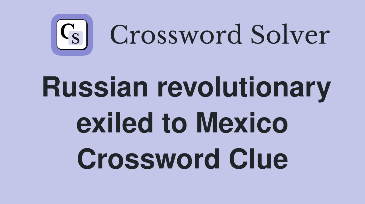 Russian revolutionary exiled to Mexico Crossword Clue