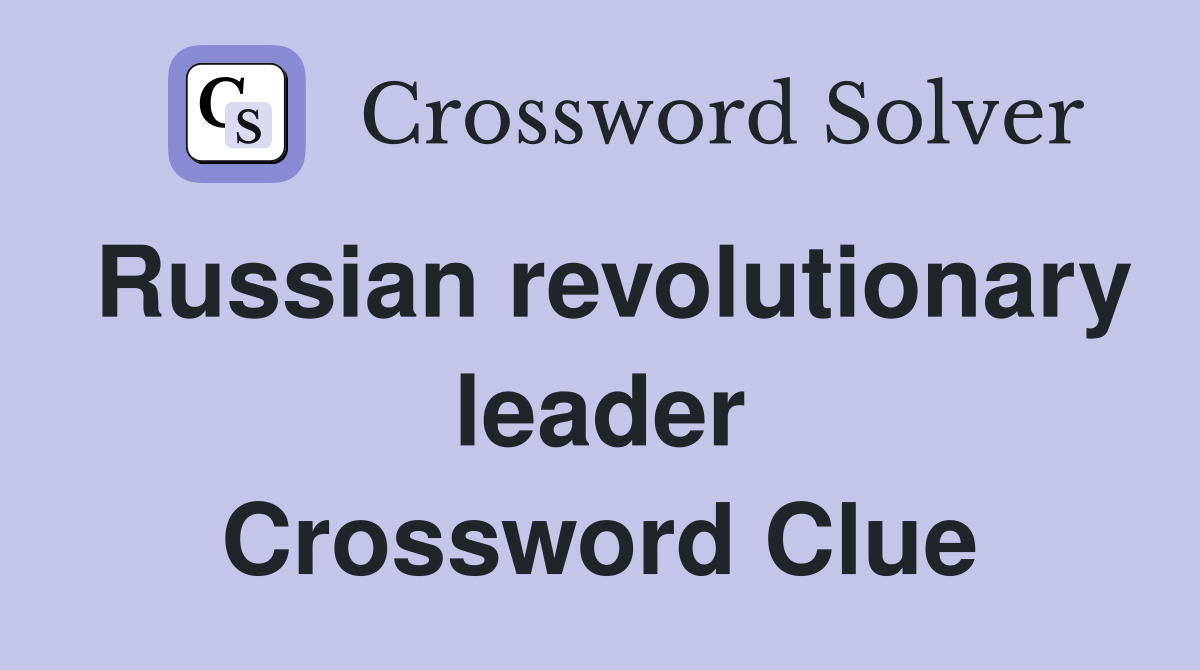 Russian revolutionary leader Crossword Clue
