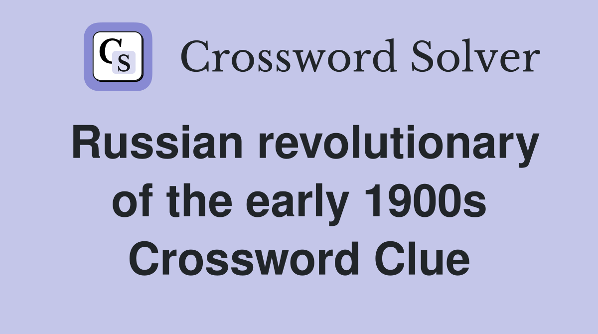 Russian revolutionary of the early 1900s Crossword Clue