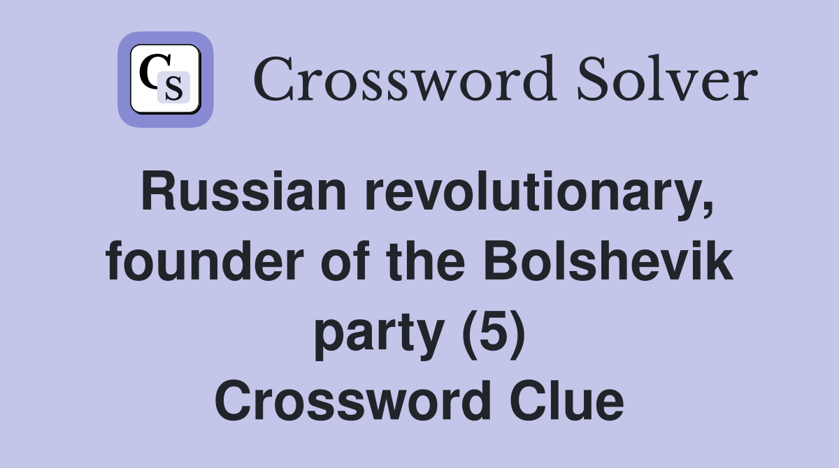 Russian revolutionary, founder of the Bolshevik party (5) Crossword Clue