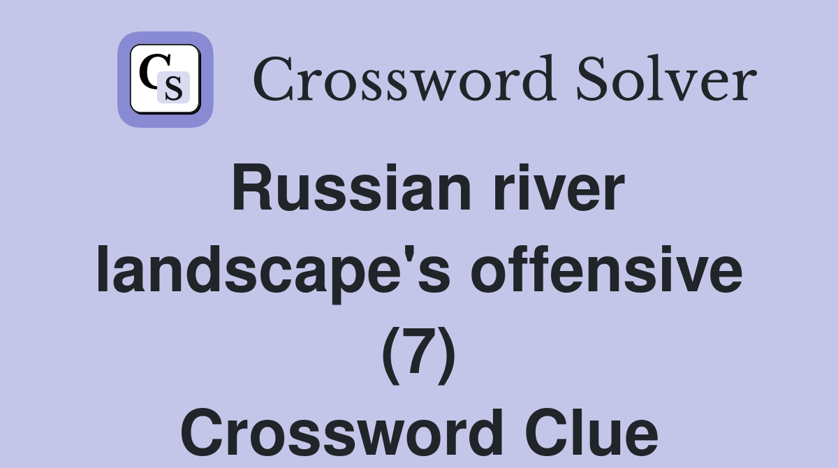 Russian river landscape's offensive (7) Crossword Clue