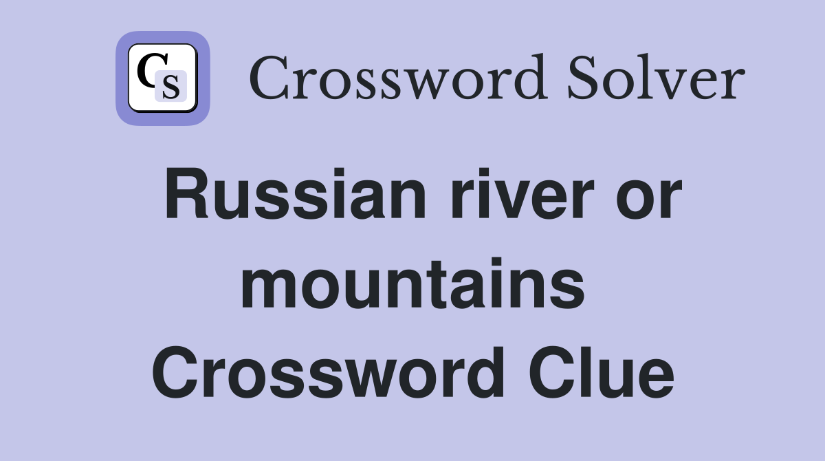 Russian river or mountains Crossword Clue