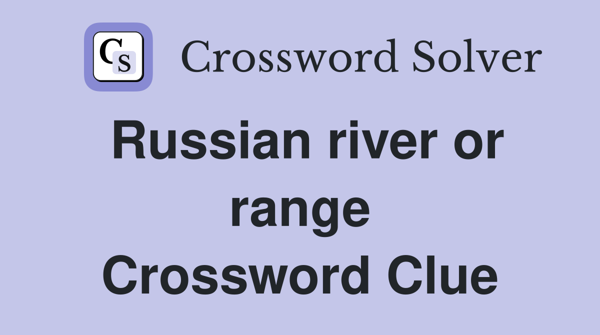 Russian river or range Crossword Clue