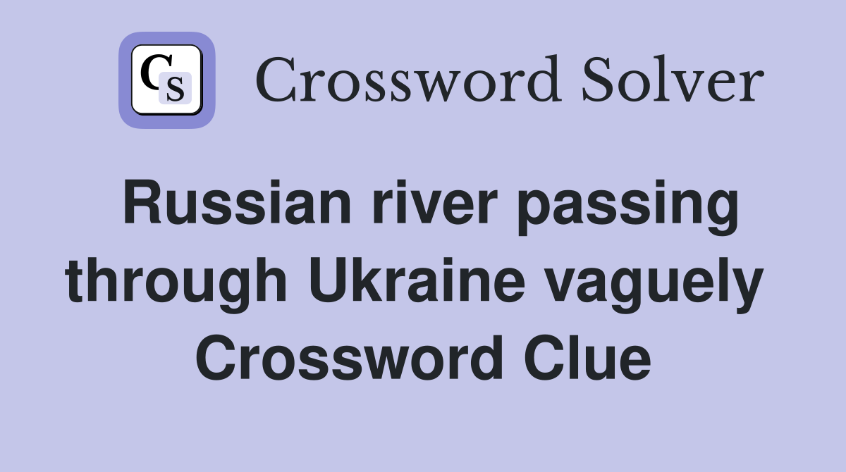 Russian river passing through Ukraine vaguely  Crossword Clue