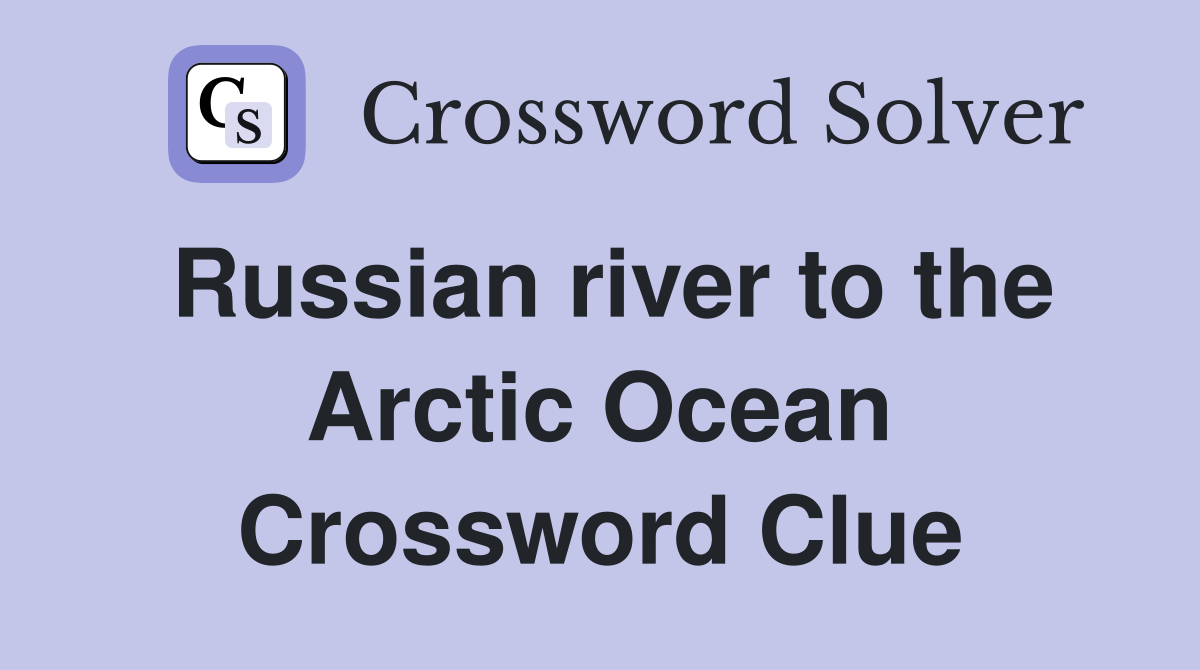 Russian river to the Arctic Ocean Crossword Clue