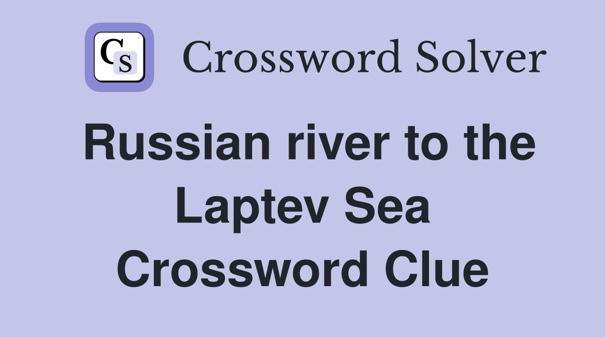 Russian river to the Laptev Sea Crossword Clue