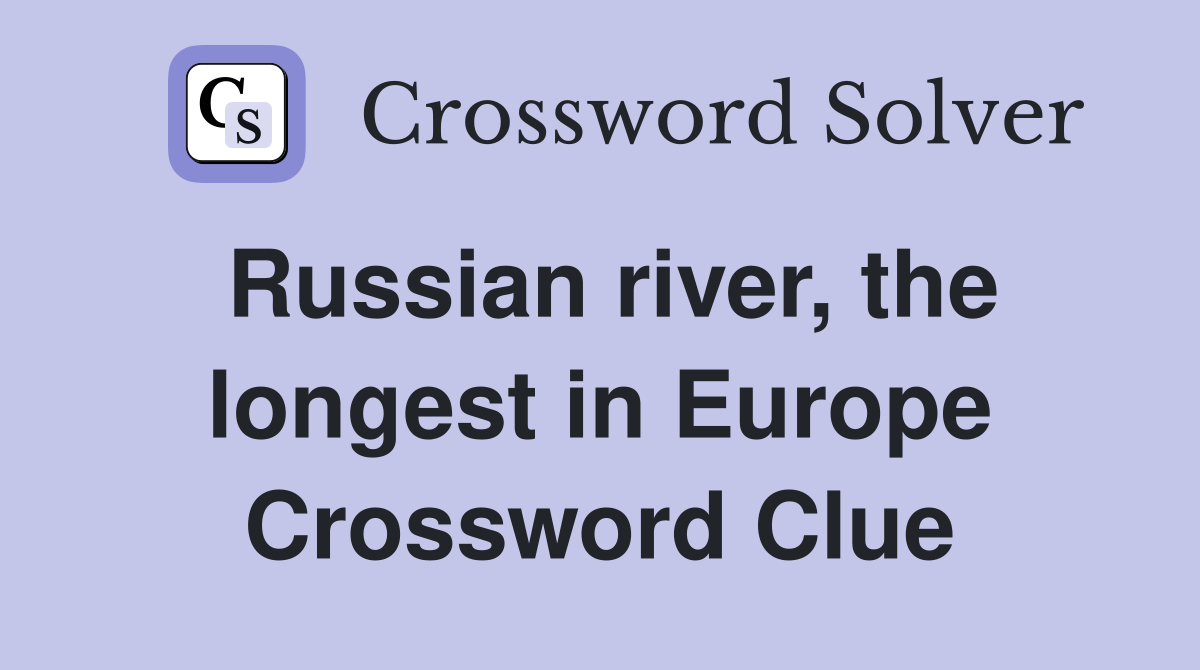 Russian river, the longest in Europe Crossword Clue