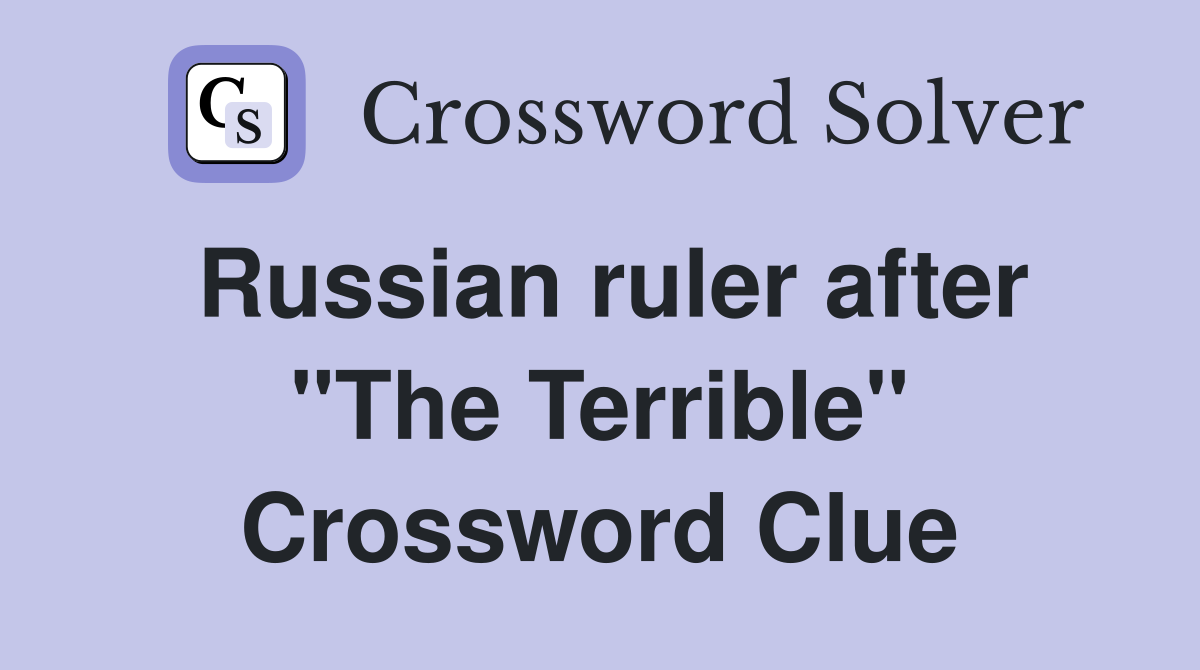 Russian ruler after "The Terrible" Crossword Clue