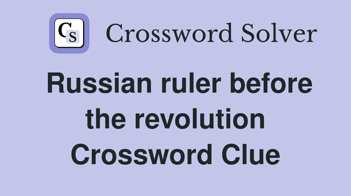 Russian ruler before the revolution Crossword Clue