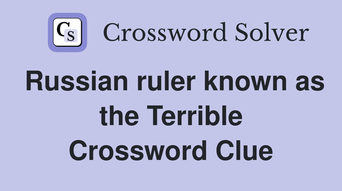 Russian ruler known as the Terrible Crossword Clue