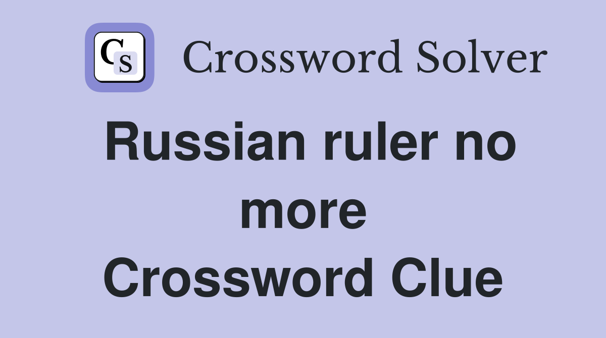 Russian ruler no more Crossword Clue