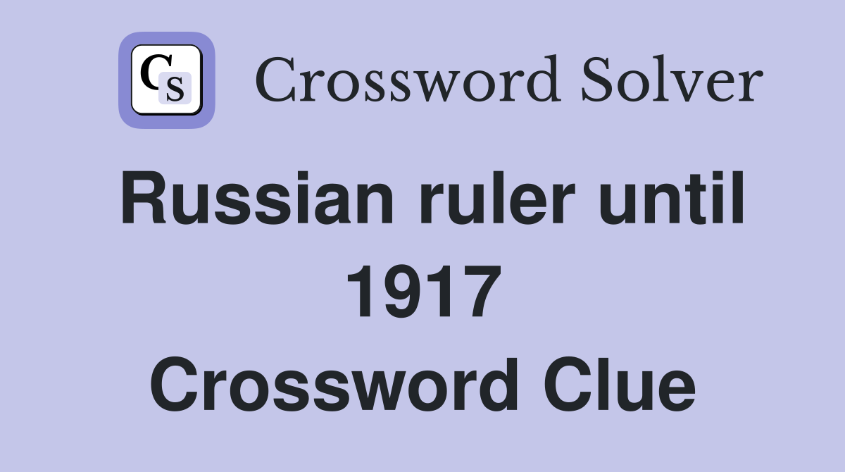 Russian ruler until 1917 Crossword Clue