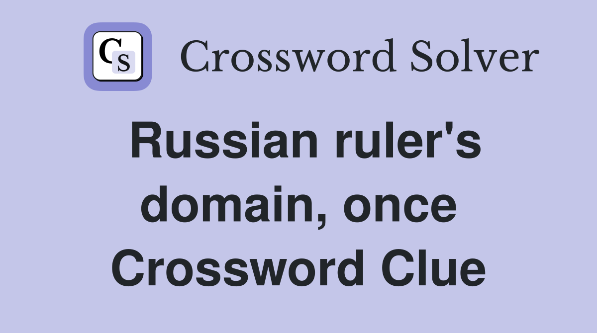 Russian ruler's domain, once Crossword Clue