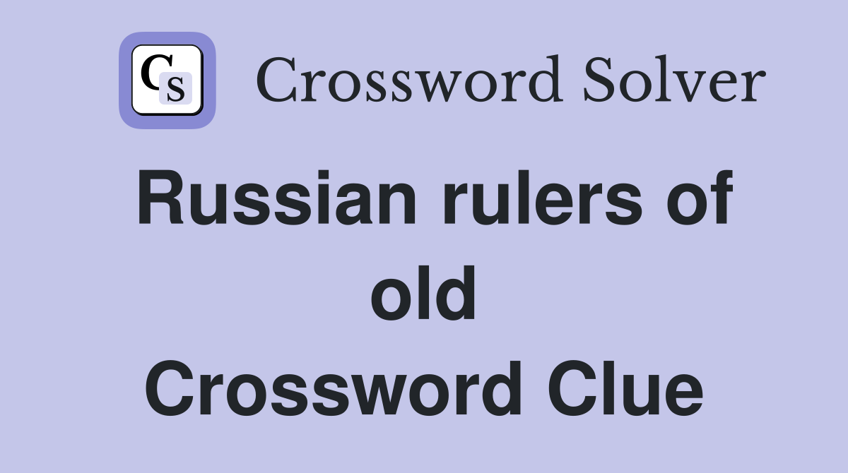 Russian rulers of old Crossword Clue