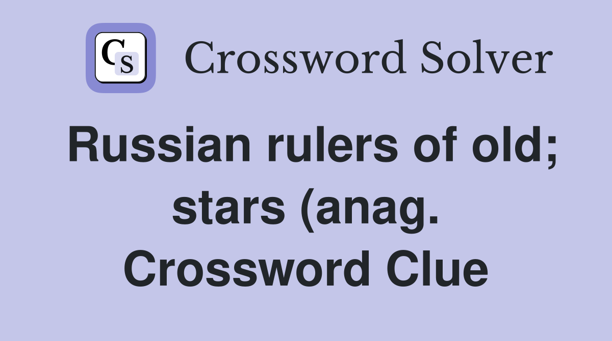 Russian rulers of old stars (anag ) Crossword Clue Answers Russian rulers of old stars (anag ) Crossword Clue Answers