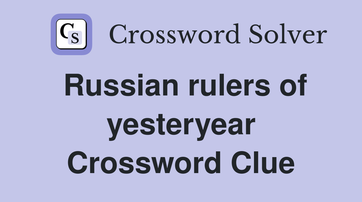Russian rulers of yesteryear Crossword Clue
