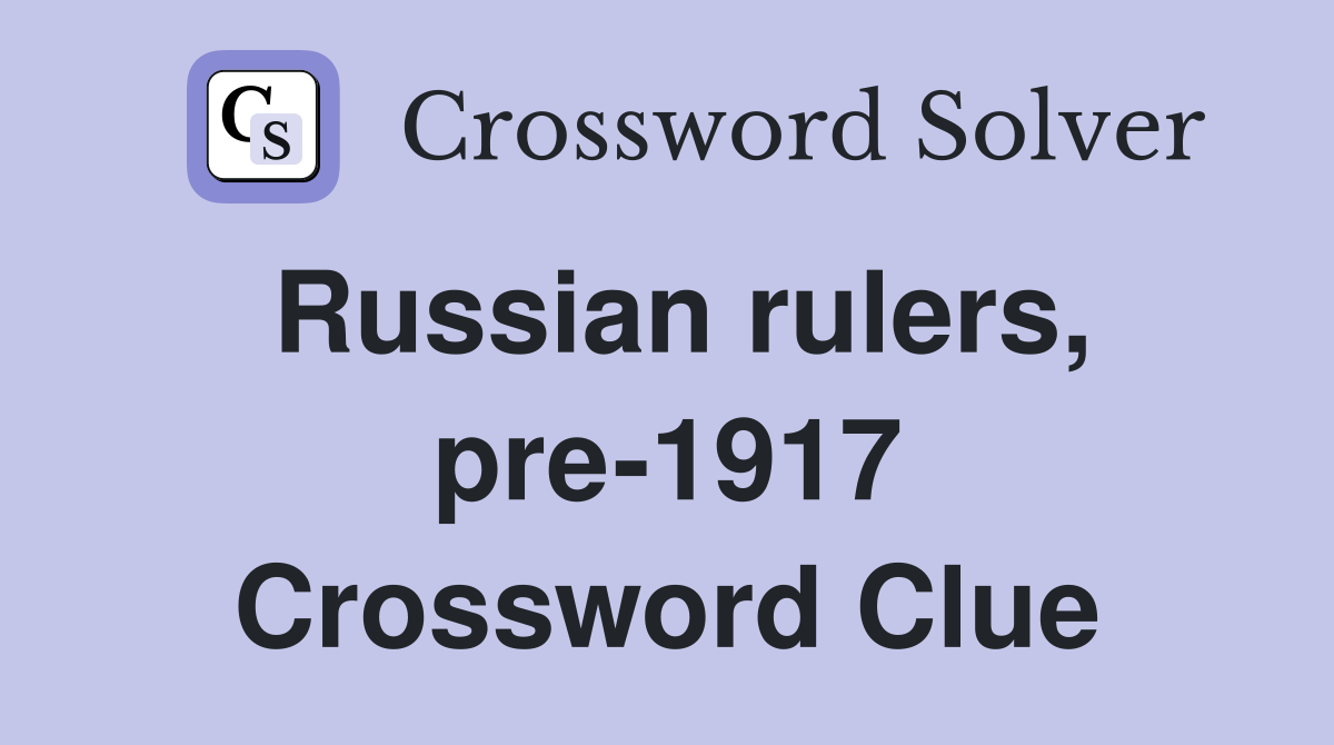 Russian rulers, pre-1917 Crossword Clue